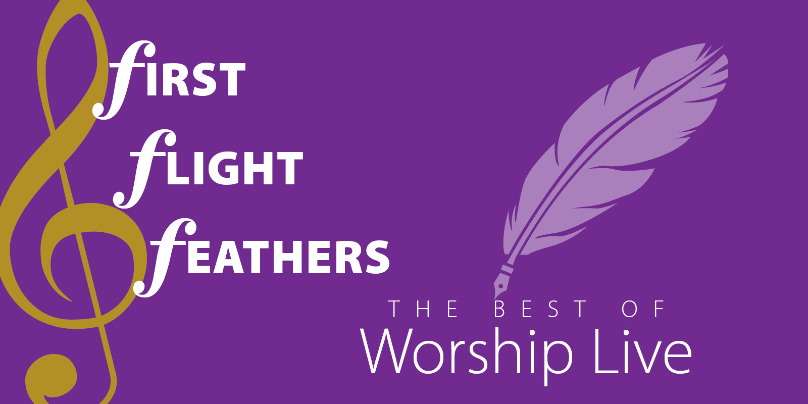 First Flight Feathers The Best of Worship Live Sacristy Press
