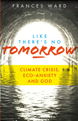 Like There's No Tomorrow: Climate Crisis, Eco-Anxiety and God - product image