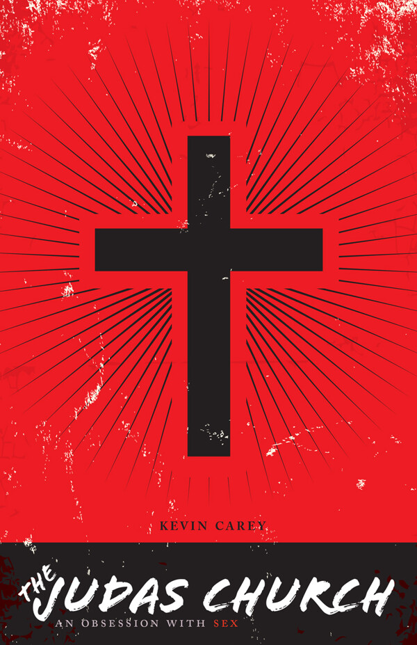 The Judas Church: An Obsession With Sex, by Kevin Carey