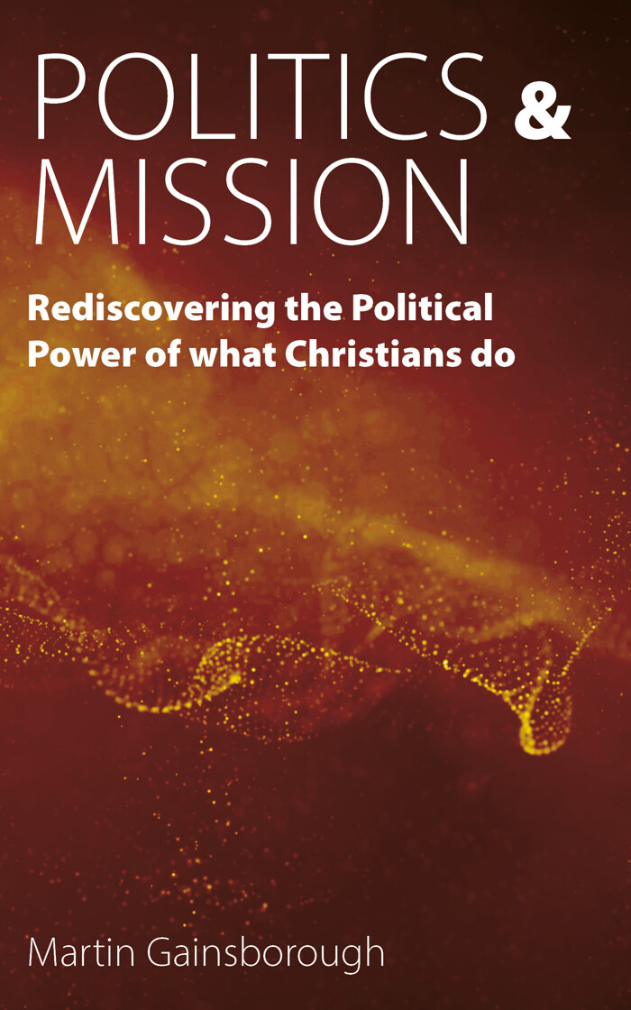 Politics & Mission: Rediscovering the Political Power of What Christians Do - product image