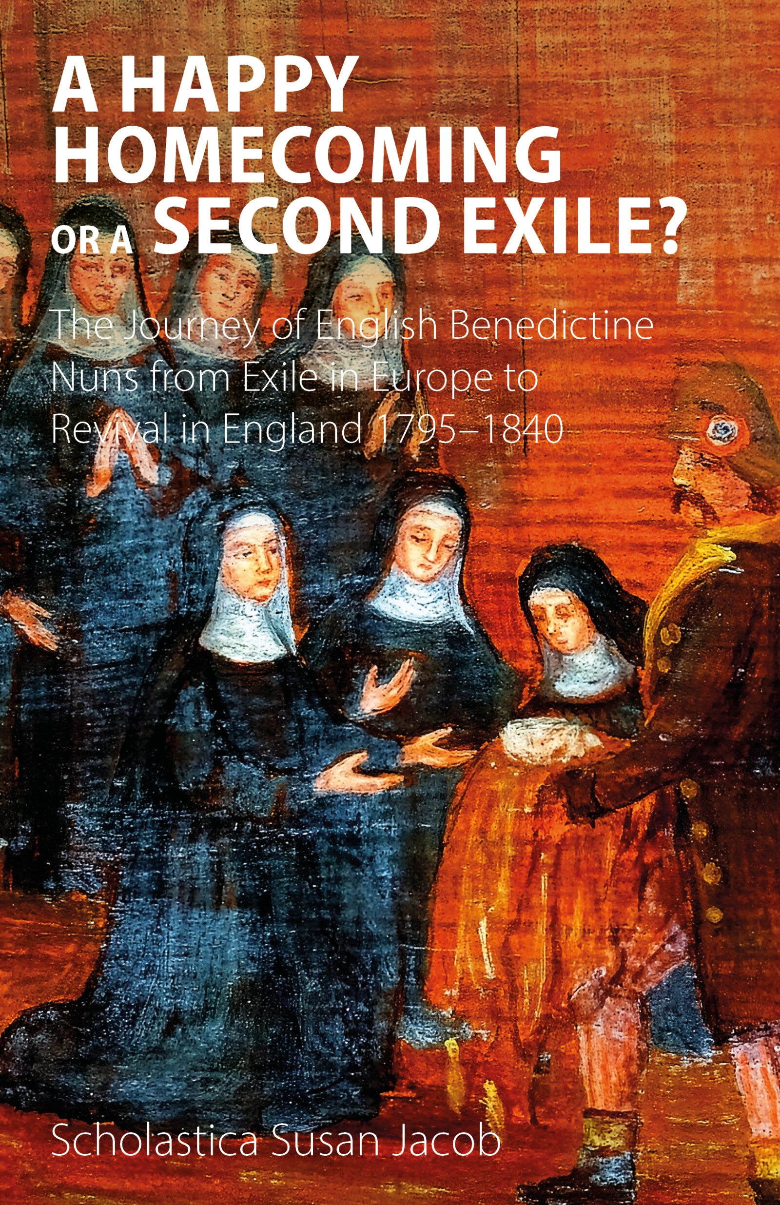 A Happy Homecoming or a Second Exile?: The journey from exile to revival of Benedictine nuns in England 1795–1840