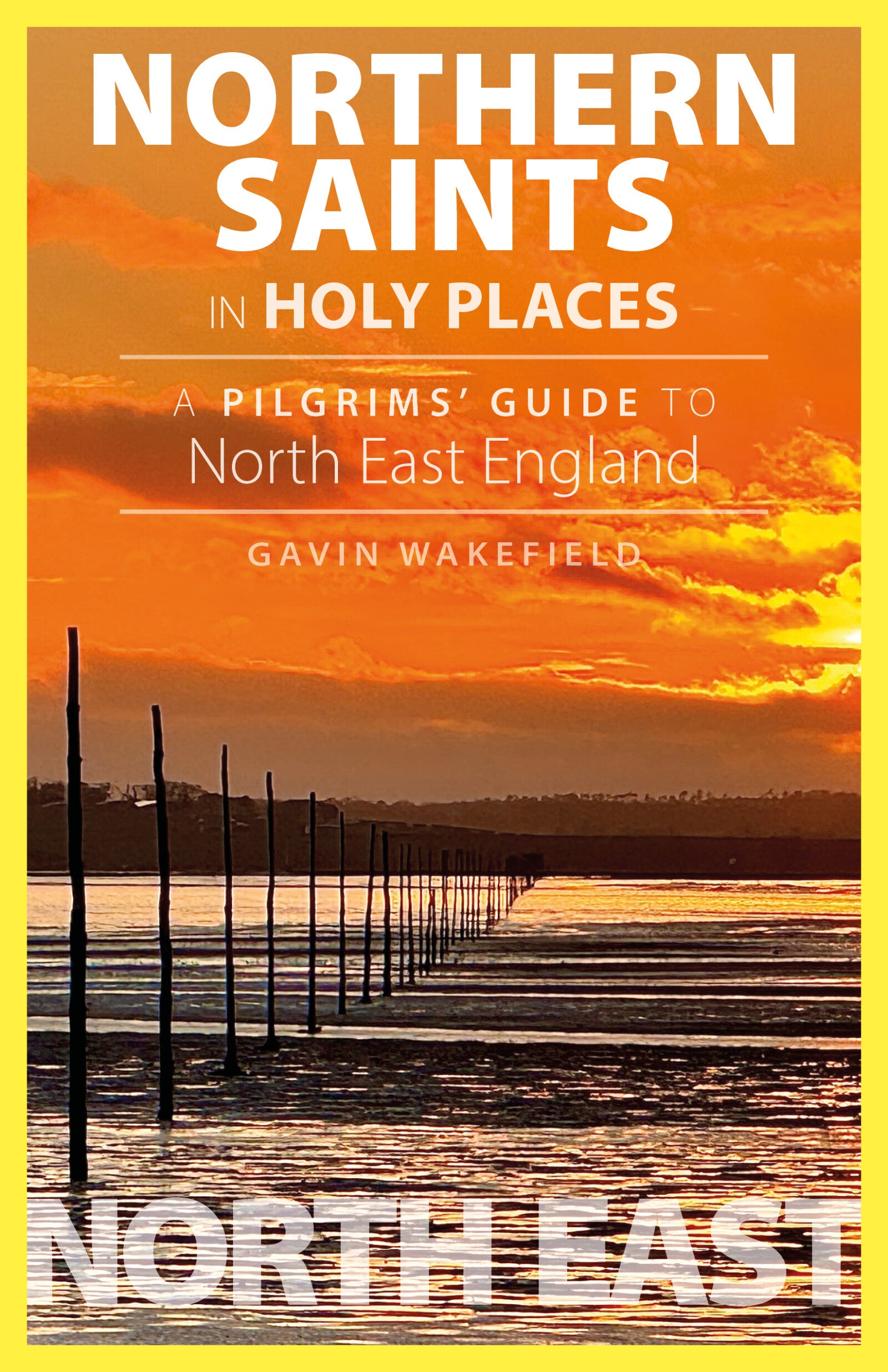 Northern Saints in Holy Places: A Pilgrims’ Guide to North East England